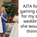 AITA for not gaining weight for my sisters wedding so she would feel thinner?