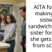 AITA for not making my sister a sandwich for my sister for when she gets home from school?