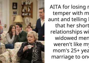 AITA for losing my temper with my aunt and telling her that her short relationships with widowed men weren’t like my mom’s 25+ year marriage to one?