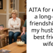 AITA for ending a long-time friendship with my husband’s best friend’s wife?