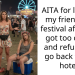 AITA for leaving my friend at a festival after she got too drunk and refused to go back to the hotel?
