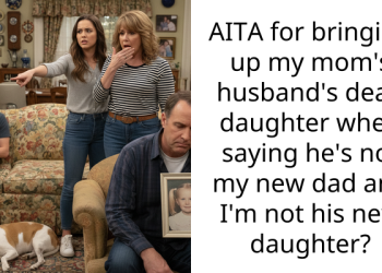 AITA for bringing up my mom’s husband’s dead daughter when saying he’s not my new dad and I’m not his new daughter?