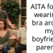 AITA for not wearing a bra around my boyfriend’s parents?