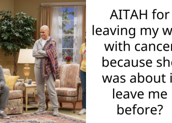 AITAH for leaving my wife with cancer because she was about it leave me before?