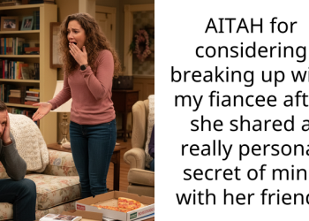AITAH for considering breaking up with my fiancee after she shared a really personal secret of mine with her friend?