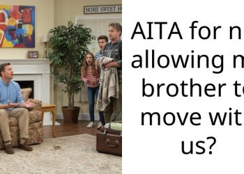 AITA for not allowing my brother to move with us?