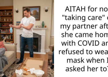 AITAH for not “taking care” of my partner after she came home with COVID and refused to wear a mask when I asked her to?