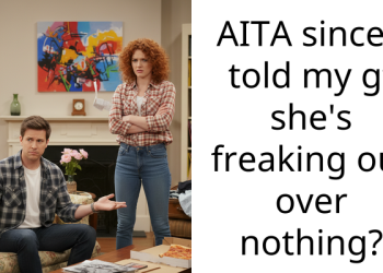 AITA since I told my gf she’s freaking out over nothing?