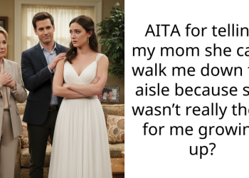 AITA for telling my mom she can’t walk me down the aisle because she wasn’t really there for me growing up?