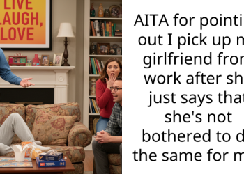 AITA for pointing out I pick up my girlfriend from work after she just says that she’s not bothered to do the same for me?