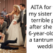 AITA for telling my sister she’s a terrible parent after she let her 6-year-old throw a tantrum at my wedding?