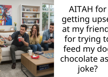 AITAH for getting upset at my friends for trying to feed my dog chocolate as a joke?