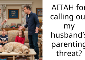 AITAH for calling out my husband’s parenting threat?