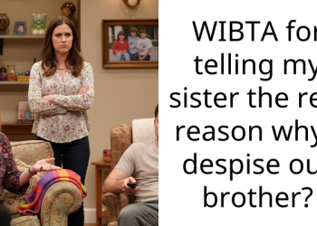 WIBTA for telling my sister the real reason why I despise our brother?