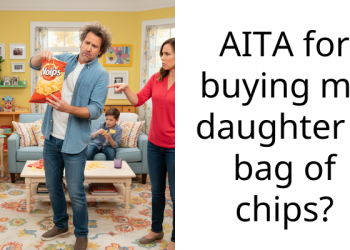 AITA for buying my daughter a bag of chips?