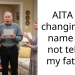 AITA for changing my name and not telling my father?