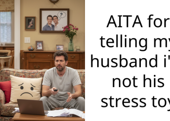 AITA for telling my husband i’m not his stress toy