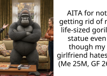 AITA for not getting rid of my life-sized gorilla statue even though my girlfriend hates it? (Me 25M, GF 26F)