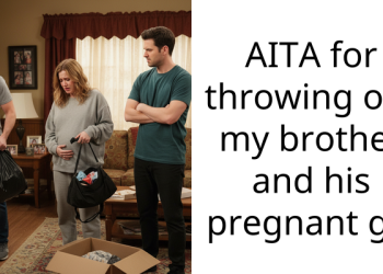 AITA for throwing out my brother and his pregnant gf?