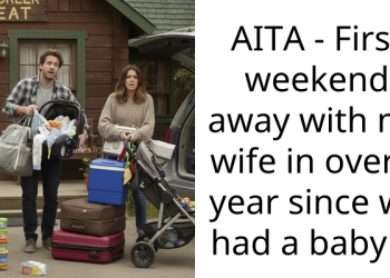 AITA – First weekend away with my wife in over a year since we had a baby …