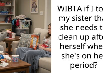 WIBTA if I told my sister that she needs to clean up after herself when she’s on her period?