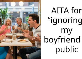 AITA for “ignoring” my boyfriend in public