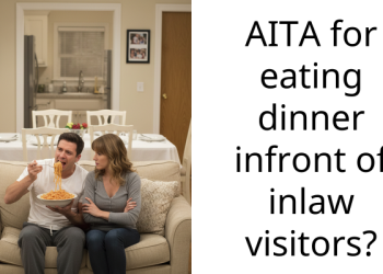 AITA for eating dinner infront of inlaw visitors?