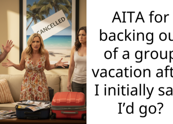 AITA for backing out of a group vacation after I initially said I’d go?