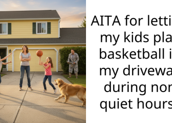 AITA for letting my kids play basketball in my driveway during non quiet hours?