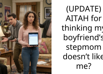 (UPDATE) AITAH for thinking my boyfriend’s stepmom doesn’t like me?
