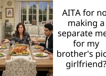 AITA for not making a separate meal for my brother’s picky girlfriend?
