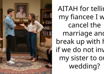 AITAH for telling my fiancee I will cancel the marriage and break up with her if we do not invite my sister to our wedding?