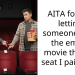 AITA for not letting someone sit in the empty movie theater seat I paid for?