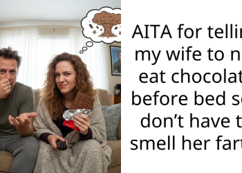 AITA for telling my wife to not eat chocolate before bed so I don’t have to smell her farts?