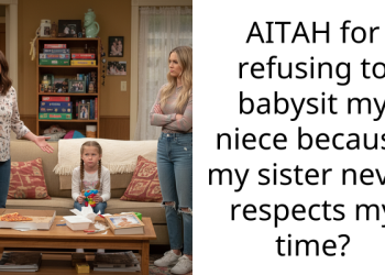 AITAH for refusing to babysit my niece because my sister never respects my time?