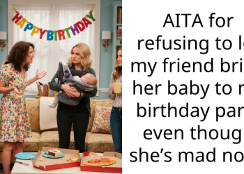 AITA for refusing to let my friend bring her baby to my birthday party even though she’s mad now?