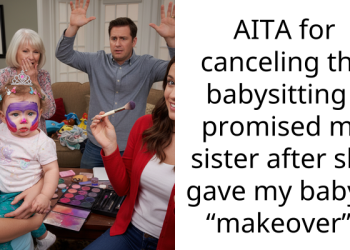 AITA for canceling the babysitting I promised my sister after she gave my baby a “makeover”?