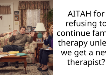 AITAH for refusing to continue family therapy unless we get a new ther***st?