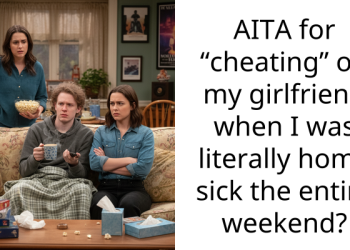 AITA for “cheating” on my girlfriend when I was literally home sick the entire weekend?