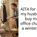 AITA for asking my husband to buy me an office chair and a winter coat?