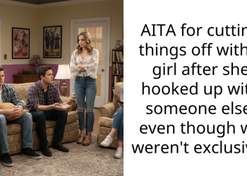 AITA for cutting things off with a girl after she hooked up with someone else, even though we weren’t exclusive?