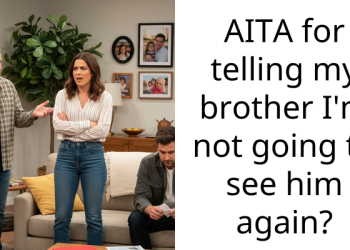 AITA for telling my brother I’m not going to see him again?