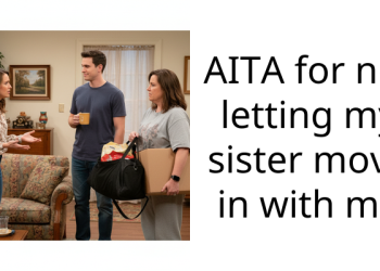 AITA for not letting my sister move in with me