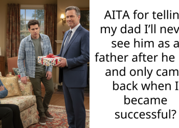 AITA for telling my dad I’ll never see him as a father after he left and only came back when I became successful?