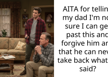 AITA for telling my dad I’m not sure I can get past this and forgive him and that he can never take back what he said?