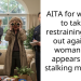 AITA for wanting to take a restraining order out against a woman who appears to be stalking my child?