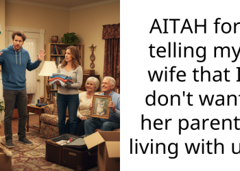 AITAH for telling my wife that I don’t want her parents living with us?