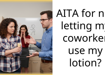 AITA for not letting my coworker use my lotion?