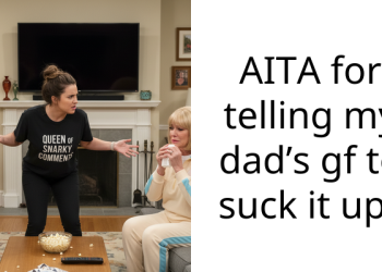 AITA for telling my dad’s gf to suck it up?