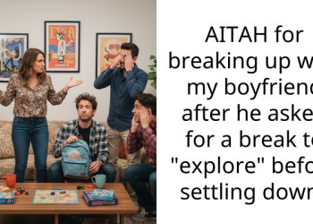 AITAH for breaking up with my boyfriend after he asked for a break to “explore” before settling down?